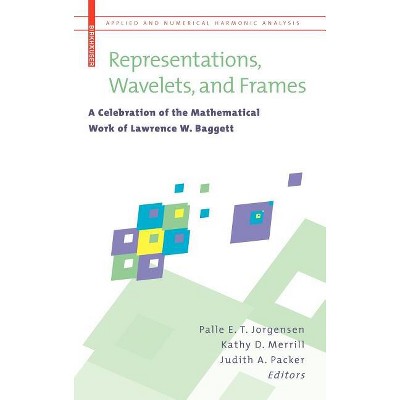 Representations, Wavelets, and Frames - (Applied and Numerical Harmonic Analysis) by  Palle E T Jorgensen & Kathy D Merrill & Judith A Packer