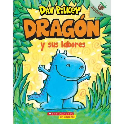 Dragón Y Sus Labores (Dragon Gets By) - by  Dav Pilkey (Paperback)