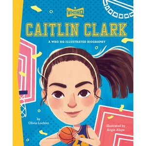 Caitlin Clark: A Who HQ Illustrated Biography - (Who HQ Illustrated Biographies) by  Olivia Luchini & Who Hq (Hardcover) - 1 of 1