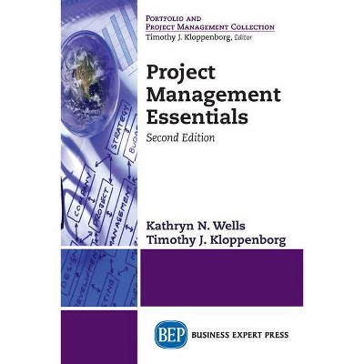 Project Management Essentials, Second Edition - 2nd Edition by  Kathryn N Wells & Timothy J Kloppenborg (Paperback)