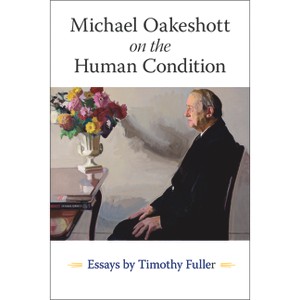 Michael Oakeshott on the Human Condition - by Timothy Fuller - 1 of 1