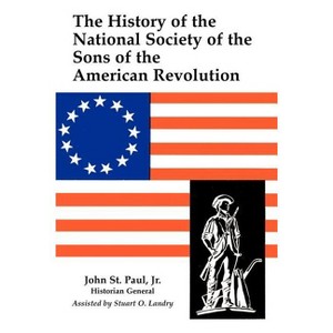 A History of the National Society of Sons of the American Revolution - by  John St Paul & Paul St John (Paperback) - 1 of 1