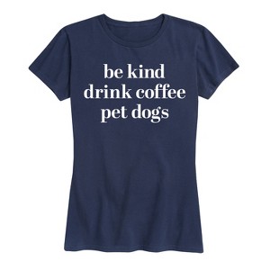 Women's - Instant Message - Be Kind Drink Coffee Pet Dogs Short Sleeve Graphic T-Shirt - 1 of 4