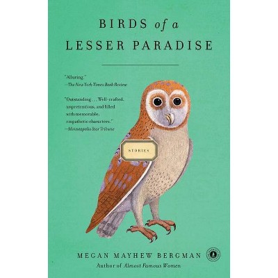 Birds of a Lesser Paradise - by  Megan Mayhew Bergman (Paperback)