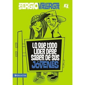 Lo Que Todo Líder Debe Saber de Sus Jóvenes - (Especialidades Juveniles) by  Sergio Valerga (Paperback) - 1 of 1