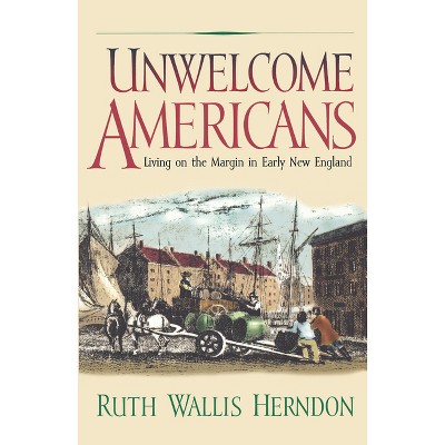 Unwelcome Americans - (Early American Studies) by  Ruth Wallis Herndon (Paperback)