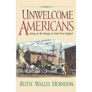 Unwelcome Americans - (Early American Studies) by  Ruth Wallis Herndon (Paperback) - 1 of 1
