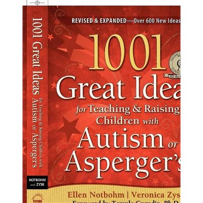 1001 Great Ideas for Teaching and Raising Children with Autism Spectrum Disorders - 2nd Edition by  Veronica Zysk & Ellen Notbohm (Paperback)