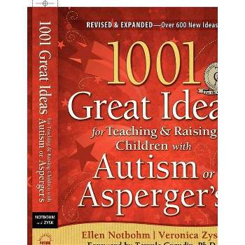 1001 Great Ideas for Teaching and Raising Children with Autism Spectrum Disorders - 2nd Edition by  Veronica Zysk & Ellen Notbohm (Paperback)