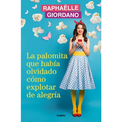 La Palomita Que Había Olvidado Cómo Explotar de Alegría / The Little Kettle Corn Who Forgot How to Burst with Joy - by  Raphaelle Giordano