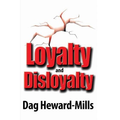 Loyalty and Disloyalty - by  Dag Heward-Mills (Paperback)