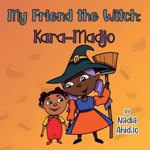 My Friend the Witch - by  Nadia Ahidjo (Paperback) - 1 of 1