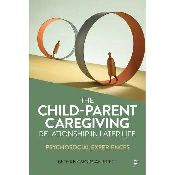 The Child-Parent Caregiving Relationship in Later Life - by  Bethany Morgan Brett (Paperback)