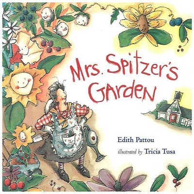 Mrs. Spitzer's Garden - by  Edith Pattou (Hardcover)