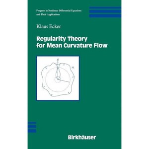 Regularity Theory for Mean Curvature Flow - (Progress in Nonlinear Differential Equations and Their Appli) by  Klaus Ecker (Hardcover) - 1 of 1