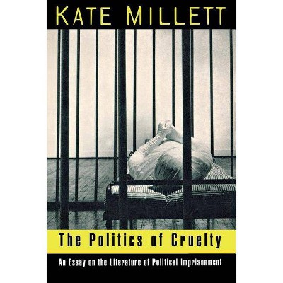 The Politics of Cruelty - by  Kate Millett (Paperback)