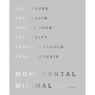 Monumental Minimal - by  Silvia Davoli & Oona Doyle & Philippe Vergne (Hardcover)