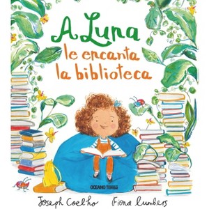 A Luna Le Encanta La Biblioteca - (Álbumes) by  Joseph Coelho & Fiona Lumbers (Hardcover) - 1 of 1