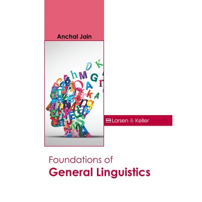 Foundations of General Linguistics - by  Anchal Jain (Hardcover)