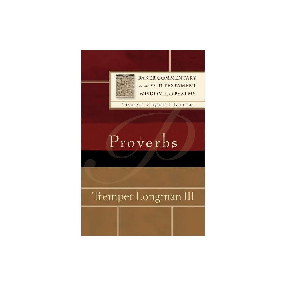 Proverbs - (Baker Commentary on the Old Testament) by Longman Tremper III (Paperback)