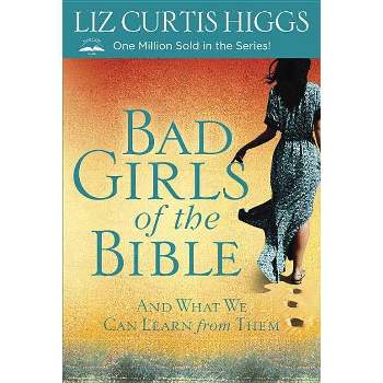 Bad Girls of the Bible - by  Liz Curtis Higgs (Paperback)