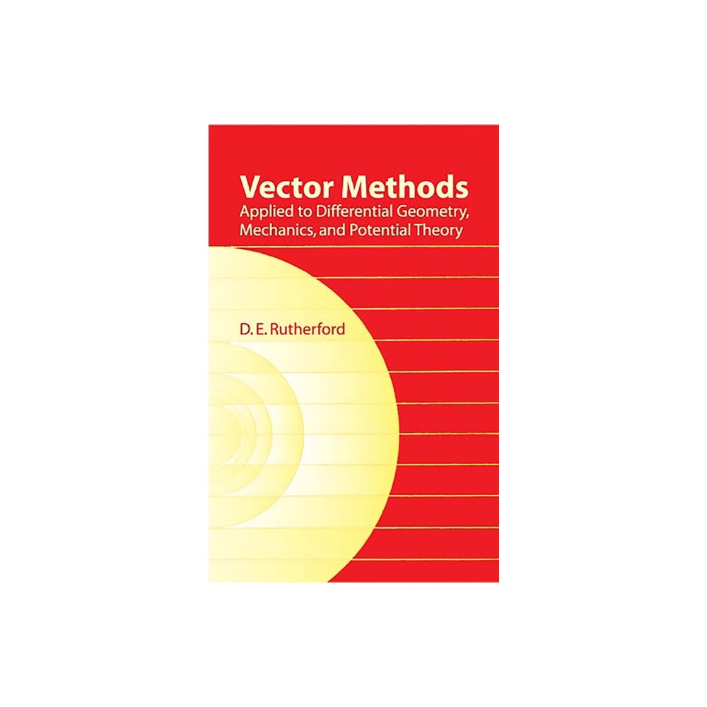 Vector Methods Applied to Differential Geometry, Mechanics, and Potential Theory - (Dover Books on Mathematics) by D E Rutherford (Paperback)