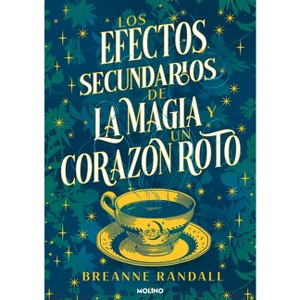 Los Efectos Secundarios de la Magia Y Un Corazón Roto / The Unfortunate Effects of Heartbreak and Magic - by  Breanne Randall (Paperback) - 1 of 1
