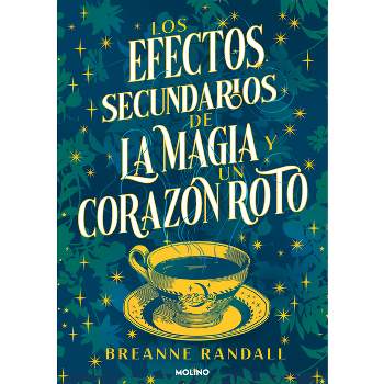 Los Efectos Secundarios de la Magia Y Un Corazón Roto / The Unfortunate Effects of Heartbreak and Magic - by  Breanne Randall (Paperback)