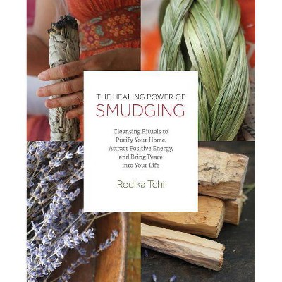 The Healing Power of Smudging - by  Rodika Tchi (Paperback)