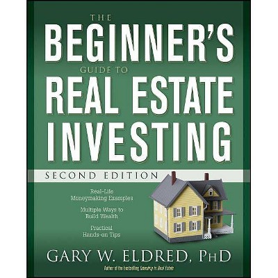 The Beginner's Guide to Real Estate Investing - 2nd Edition by  Gary W Eldred (Paperback)