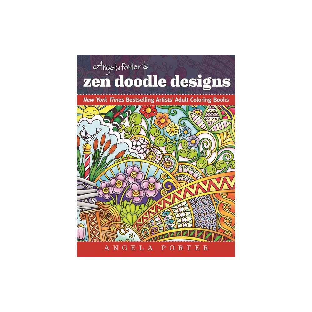 Angela Porters Zen Doodle Designs - (New York Times Bestselling Artists Adult Coloring Books) (Paperback)