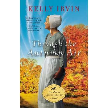 Through the Autumn Air - (Every Amish Season Novel) by  Kelly Irvin (Paperback)
