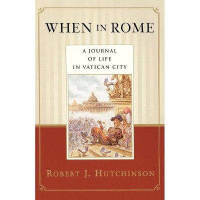 When in Rome - by  Robert J Hutchinson & Allen Ed Hutchinson (Paperback)