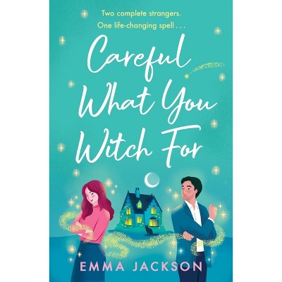 Careful What You Witch for - by  Emma Jackson (Paperback)