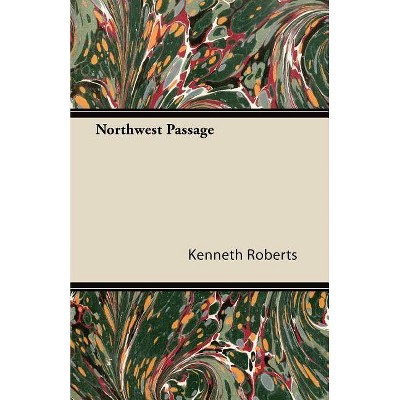 Northwest Passage - by  Kenneth Roberts (Paperback)