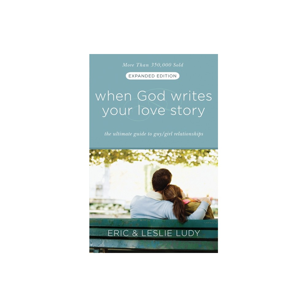 When God Writes Your Love Story - by Eric Ludy & Leslie Ludy (Paperback)