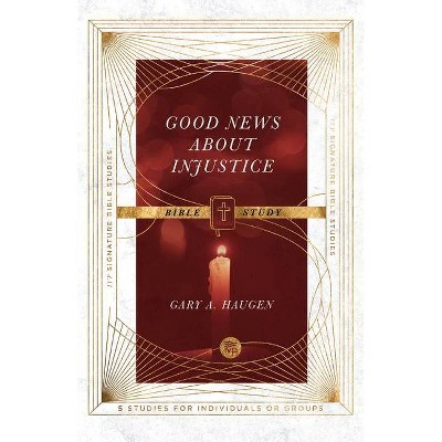Good News about Injustice Bible Study - (IVP Signature Bible Studies) by  Gary a Haugen (Paperback)