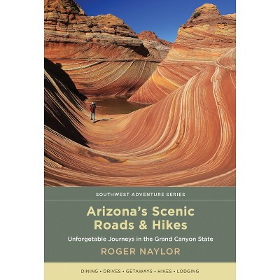 Arizona's Scenic Roads and Hikes - (Southwest Adventure) by  Roger Naylor (Paperback)