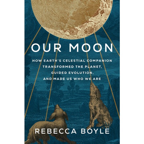 Our Moon - by  Rebecca Boyle (Hardcover) - image 1 of 1
