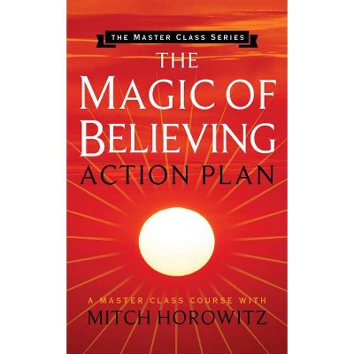 The Magic of Believing Action Plan (Master Class Series) - by  Mitch Horowitz (Paperback)