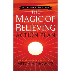 The Magic of Believing Action Plan (Master Class Series) - by  Mitch Horowitz (Paperback) - 1 of 1