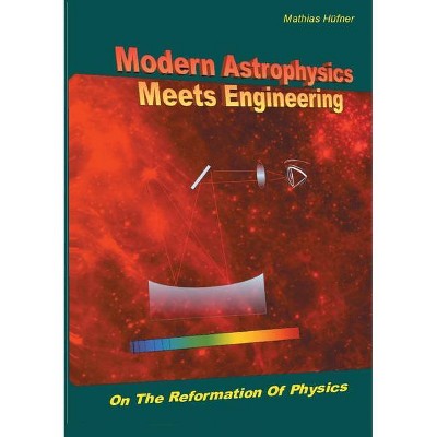 Modern Astrophysics Meets Engineering - by  Mathias Hüfner (Paperback)