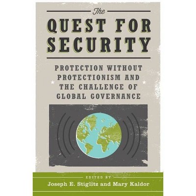 The Quest for Security - by  Joseph E Stiglitz & Mary Kaldor (Paperback)