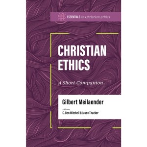 Christian Ethics - (Essentials in Christian Ethics) by  Gilbert Meilaender (Paperback) - 1 of 1
