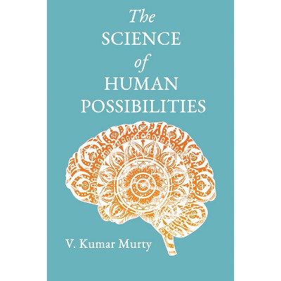 The Science of Human Possibilities - by  V Kumar Murty (Hardcover)