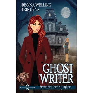 Ghost Writer - (Haunted Everly After) by  Regina Welling & Erin Lynn (Paperback) - 1 of 1