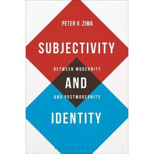 Subjectivity and Identity - (Bloomsbury Studies in Philosophy) by  Peter V Zima (Paperback) - 1 of 1