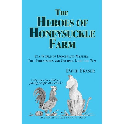 The Heroes of Honeysuckle Farm - by  David Fraser (Paperback)