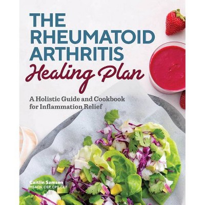 The Rheumatoid Arthritis Healing Plan - by  Caitlin Samson (Paperback)