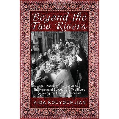 Beyond the Two Rivers - by  Aida Kouyoumjian (Paperback)